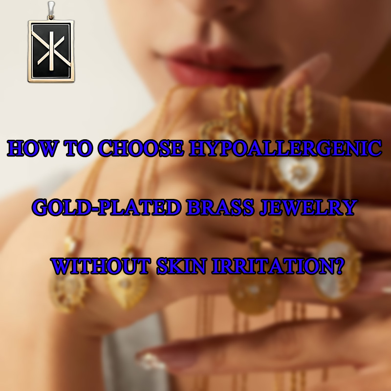 Conas ór hypoallergenic a roghnú-Jewelry práis plátáilte gan greannú craicinn?